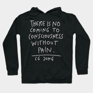 CG Jung Quote - There Is No Coming To Consciousness Hoodie